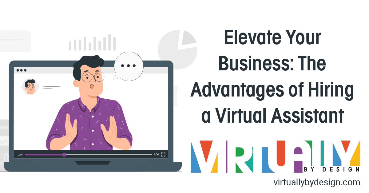 Elevate Your Business: The Advantages of Hiring a Virtual Assistant